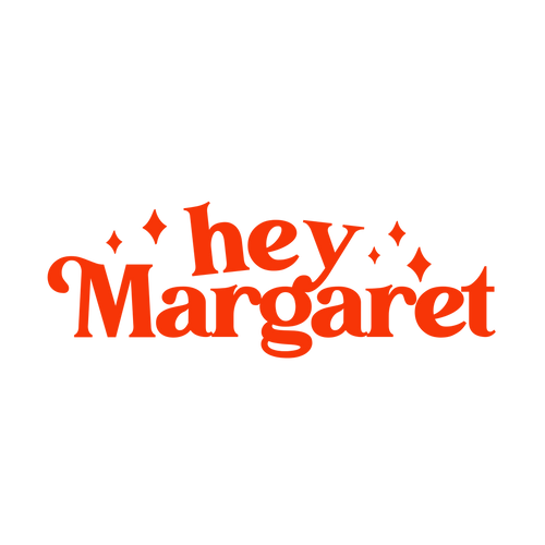 Hey Margaret
